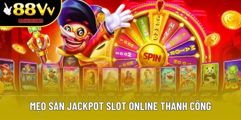 Mẹo săn jackpot slot online thành công
