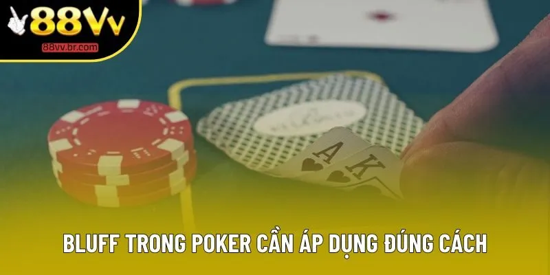 Bluff trong poker cần áp dụng đúng cách
