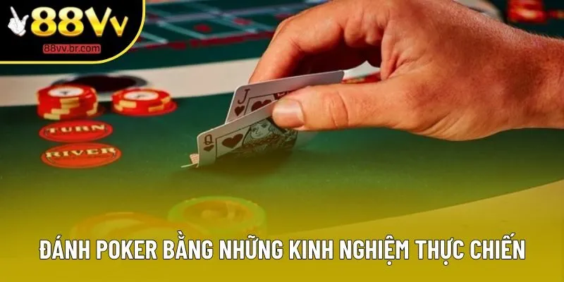 Đánh poker bằng những kinh nghiệm thực chiến